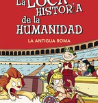La loca historia de la humanidad-La antigua Roma